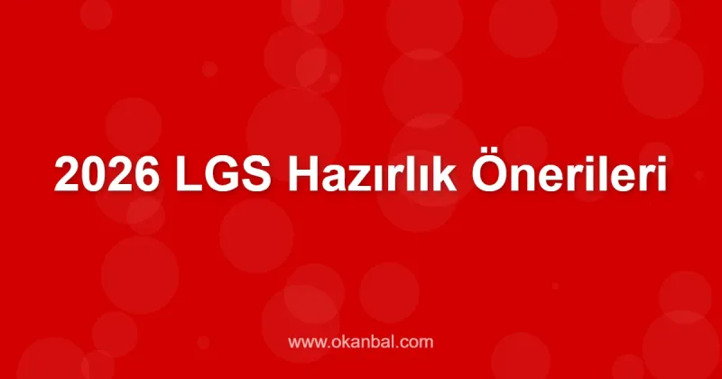2026 LGS Hazırlık Önerileri
