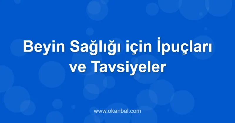 Beyin Sağlığı için İpuçları ve Tavsiyeler