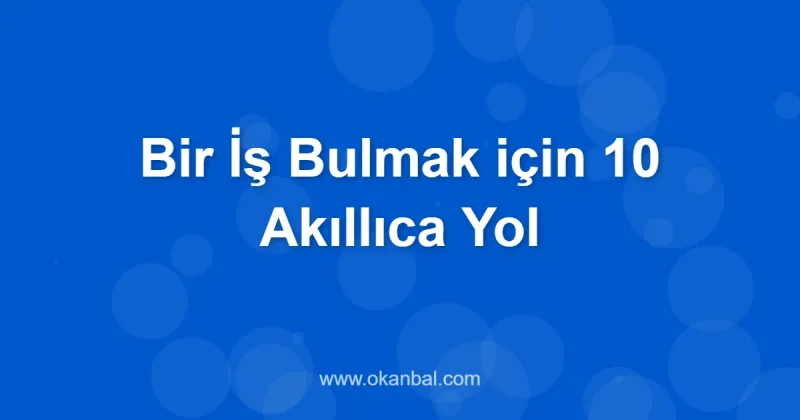 Bir İş Bulmak için 10 Akıllıca Yol