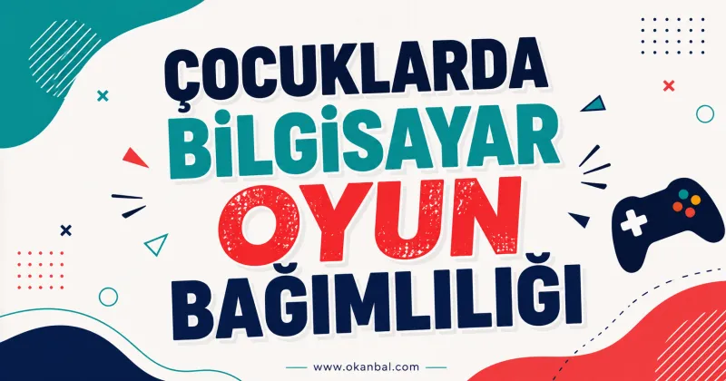 Çocuklarda Bilgisayar Oyun Bağımlılığı