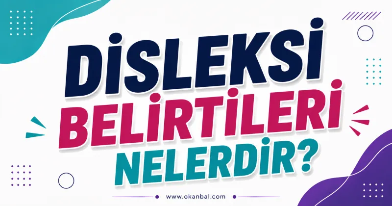 Disleksi Belirtileri Nelerdir?