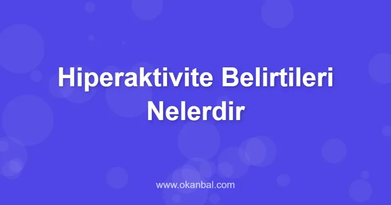 Hiperaktivite Belirtileri Nelerdir