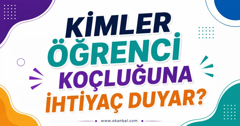 Kimler öğrenci koçluğuna ihtiyaç duyar?