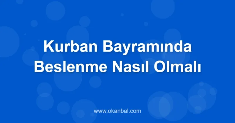 Kurban Bayramında Beslenme Nasıl Olmalı