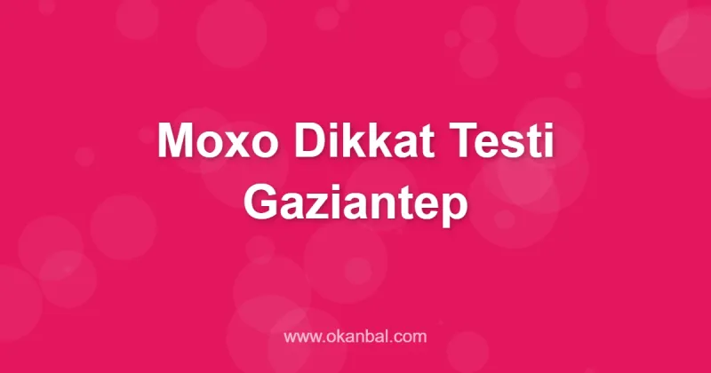 Moxo Dikkat Testi Gaziantep