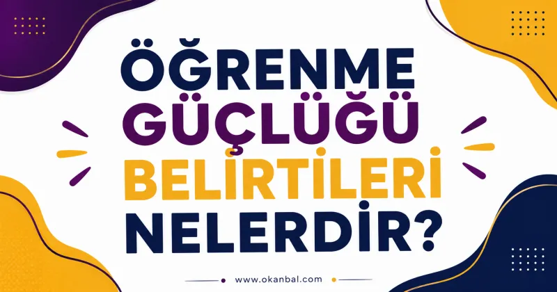 Öğrenme Güçlüğü Belirtileri Nelerdir?