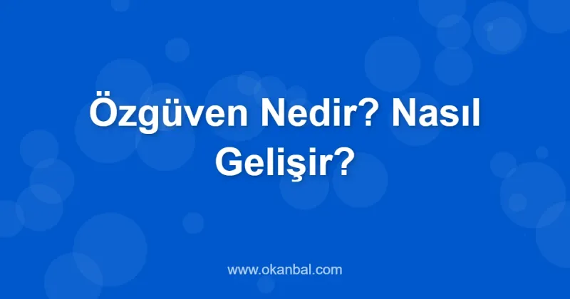 Özgüven Nedir? Nasıl Gelişir?