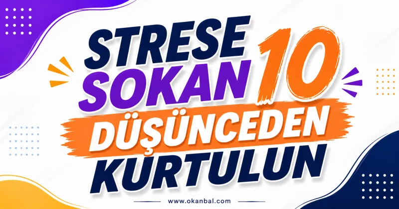 Strese Sokan 10 Düşünceden Kurtulun