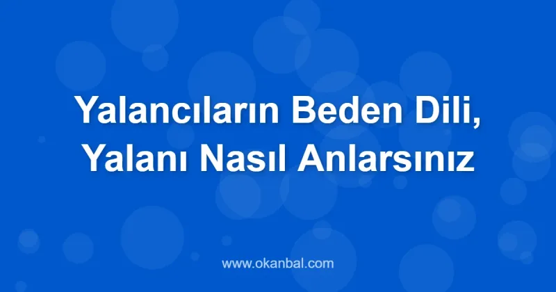 Yalancıların Beden Dili, Yalanı Nasıl Anlarsınız