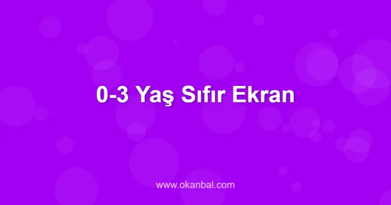 0-3 Yaş Sıfır Ekran