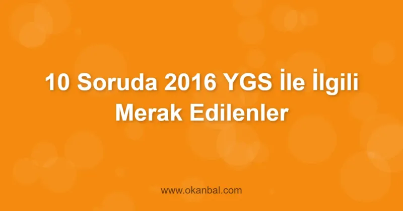 10 Soruda 2016 YGS İle İlgili Merak Edilenler