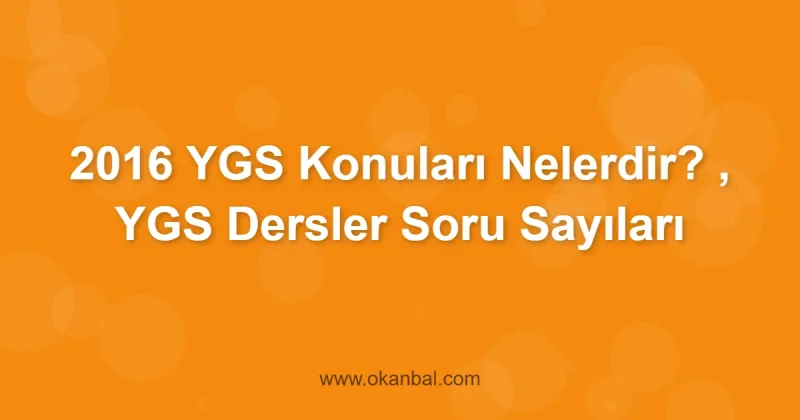 2016 YGS Konuları Nelerdir? , YGS Dersler Soru Sayıları