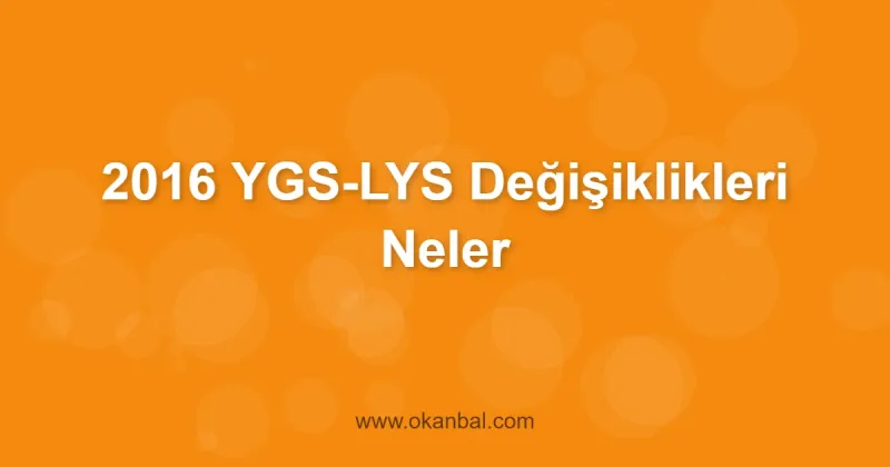 2016 YGS-LYS Değişiklikleri Neler