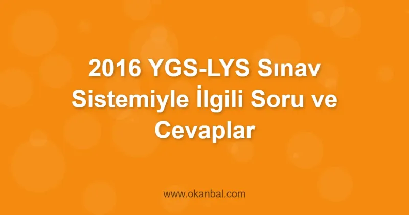 2016 YGS-LYS Sınav Sistemiyle İlgili Soru ve Cevaplar