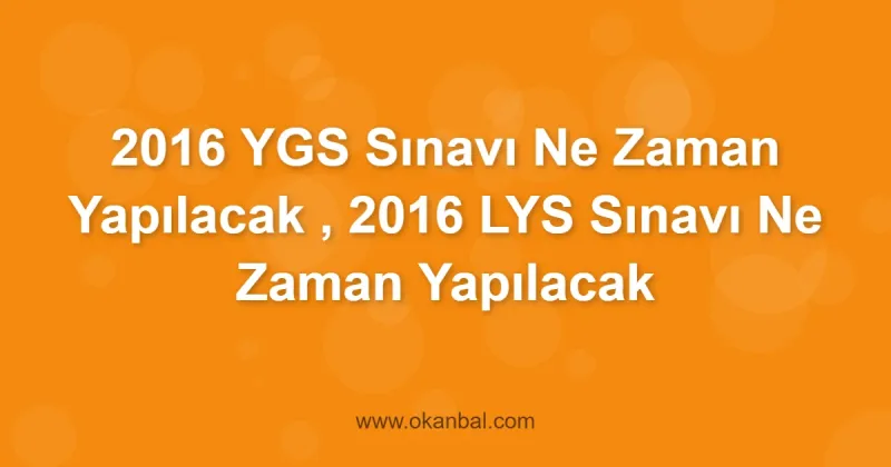 2016 YGS Sınavı Ne Zaman Yapılacak , 2016 LYS Sınavı Ne Zaman Yapılacak