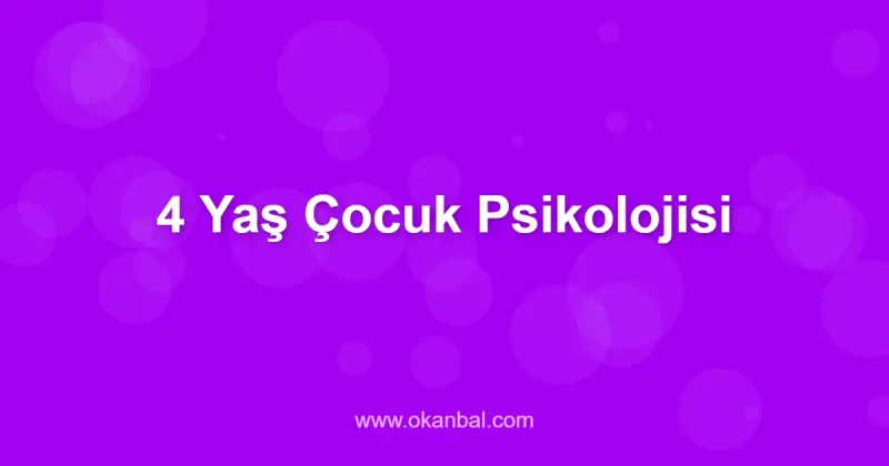 4 Yaş Çocuk Psikolojisi