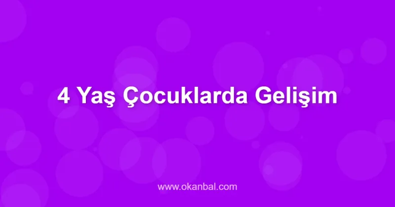 4 Yaş Çocuklarda Gelişim