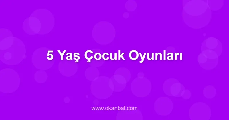 5 Yaş Çocuk Oyunları