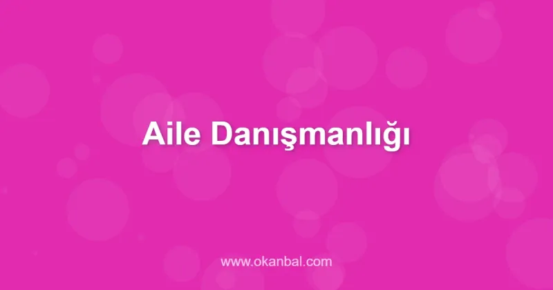 Aile Danışmanlığı
