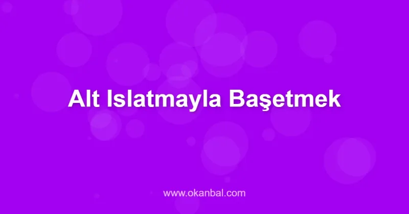 Alt Islatmayla Başetmek