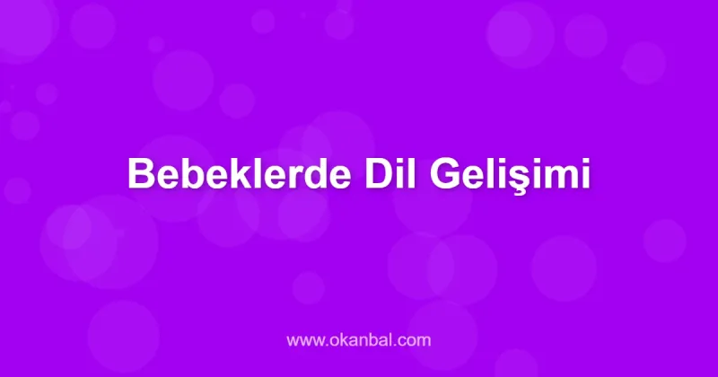 Bebeklerde Dil Gelişimi