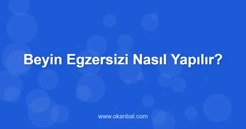 Beyin Egzersizi Nasıl Yapılır?