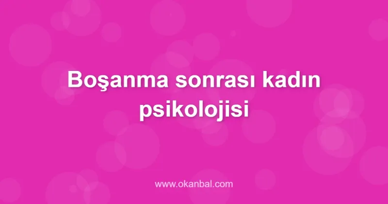 Boşanma sonrası kadın psikolojisi