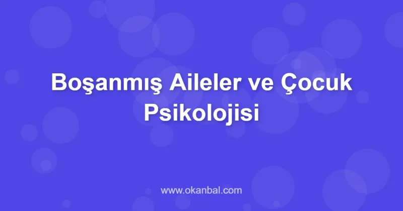 Boşanmış Aileler ve Çocuk Psikolojisi
