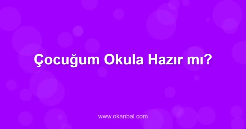 Çocuğum Okula Hazır mı?