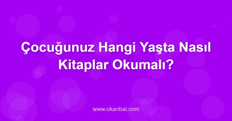 Çocuğunuz Hangi Yaşta Nasıl Kitaplar Okumalı?