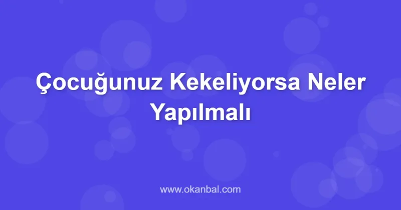 Çocuğunuz Kekeliyorsa Neler Yapılmalı