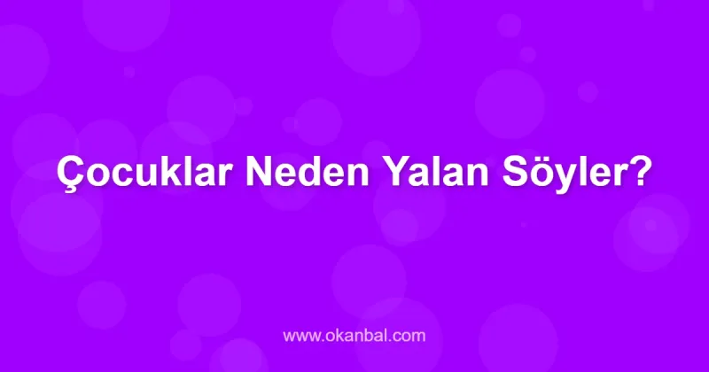 Çocuklar Neden Yalan Söyler?