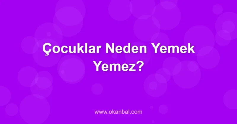 Çocuklar Neden Yemek Yemez?