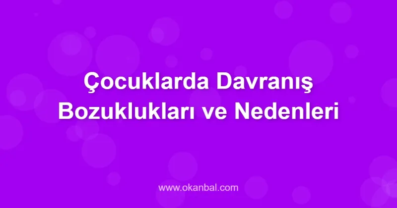 Çocuklarda Davranış Bozuklukları ve Nedenleri