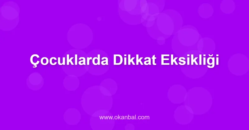 Çocuklarda Dikkat Eksikliği