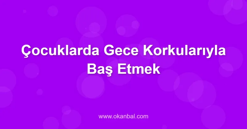 Çocuklarda Gece Korkularıyla Baş Etmek