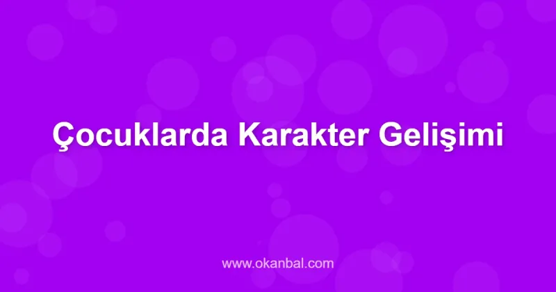 Çocuklarda Karakter Gelişimi