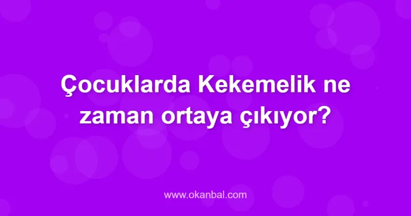 Çocuklarda Kekemelik ne zaman ortaya çıkıyor?