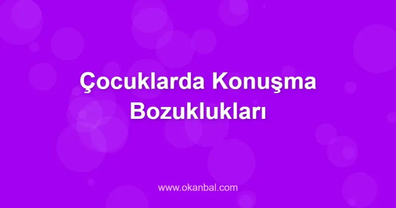 Çocuklarda Konuşma Bozuklukları