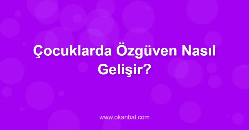 Çocuklarda Özgüven Nasıl Gelişir?