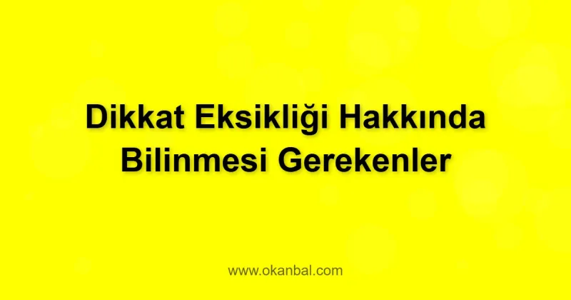Dikkat Eksikliği Hakkında Bilinmesi Gerekenler