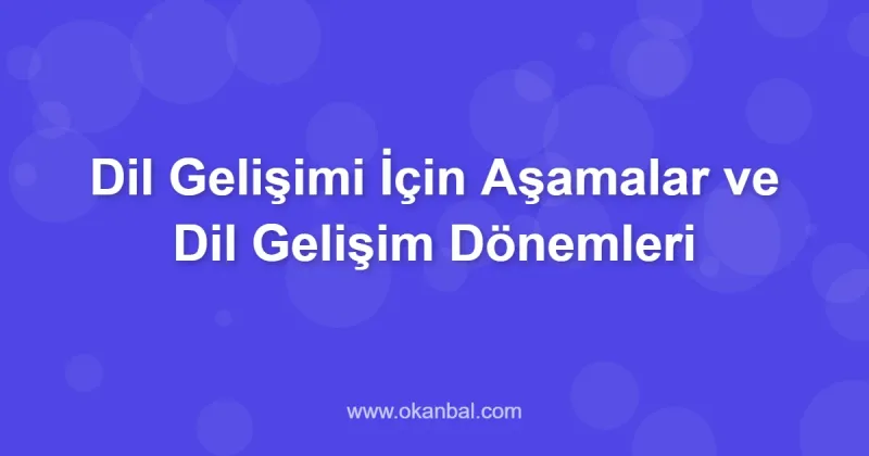 Dil Gelişimi İçin Aşamalar ve Dil Gelişim Dönemleri