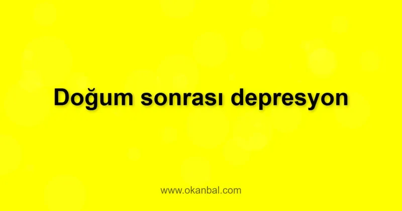 Doğum sonrası depresyon