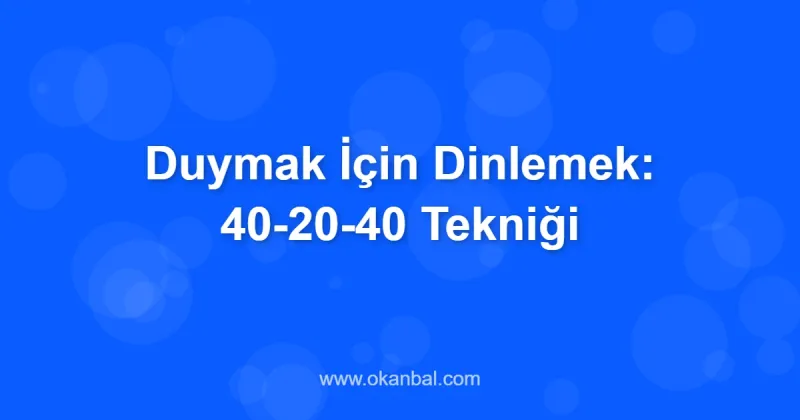 Duymak İçin Dinlemek: 40-20-40 Tekniği