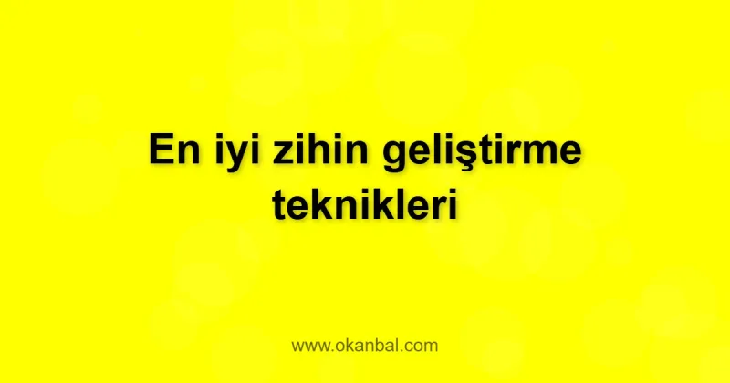 En iyi zihin geliştirme teknikleri