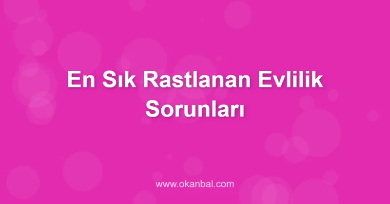 En Sık Rastlanan Evlilik Sorunları