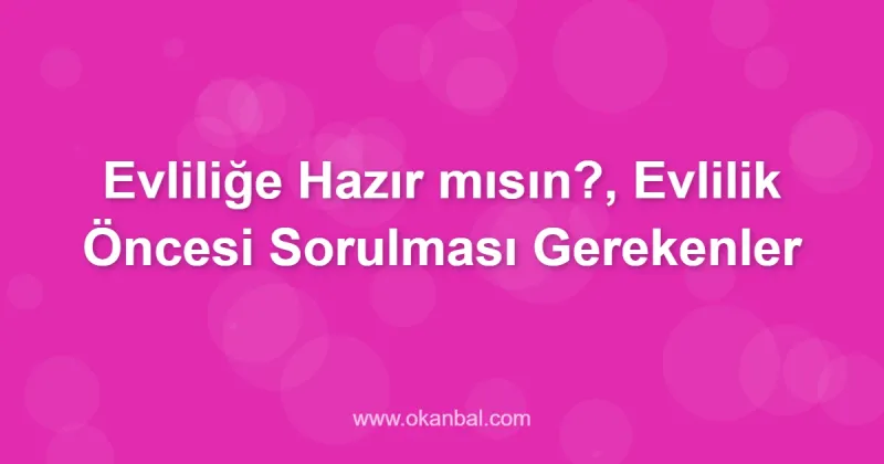 Evliliğe Hazır mısın?, Evlilik Öncesi Sorulması Gerekenler