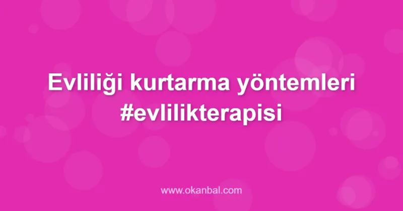 Evliliği kurtarma yöntemleri #evlilikterapisi
