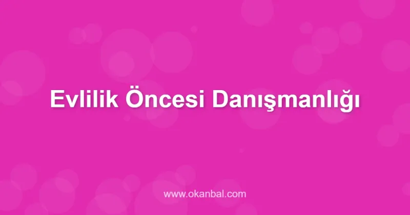 Evlilik Öncesi Danışmanlığı