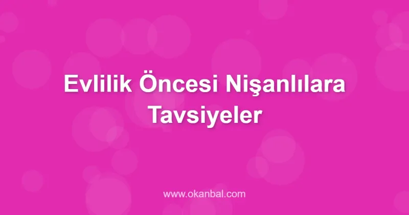 Evlilik Öncesi Nişanlılara Tavsiyeler